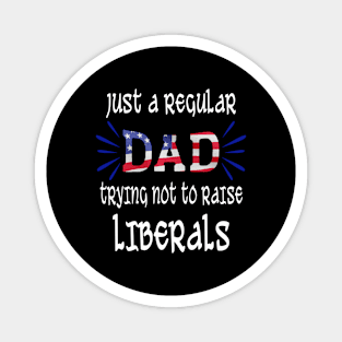 just a regular dad trying not to raise liberals fathers day Magnet